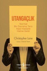 Utangaçlık - Normal Bir Davranış Tarzı Nasıl Hastalık Haline Geldi - İş Bankası Kültür Yayınları