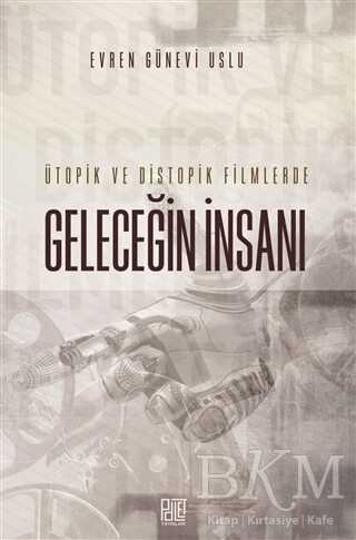 Ütopik ve Distopik Filmlerde Geleceğin İnsanı - Palet Yayınları
