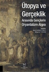 Ütopya ve Gerçeklik Arasında Gençlerin Oryantalizm Algısı - Akademisyen Kitabevi