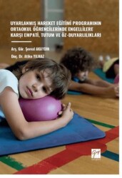 Uyarlanmış Hareket Eğitimi Programının Ortaokul Öğrencilerinde Engellilere Karşı Empati, Tutum Ve Öz - Gazi Kitabevi