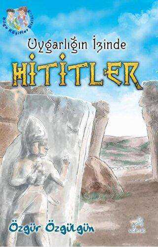 Uygarlığın İzinde Hititler - Uçan At Yayınları