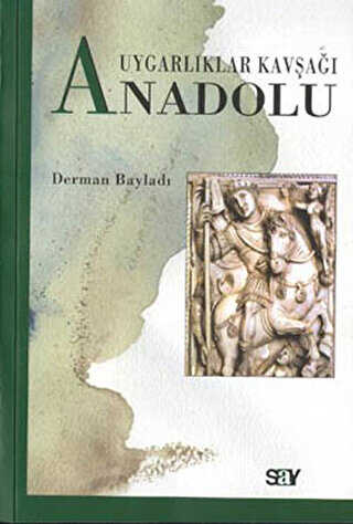 Uygarlıklar Kavşağı Anadolu - Say Yayınları