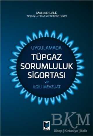 Uygulamada Tüpgaz Sorumluluk Sigortası ve İlgili Mevzuat - Adalet Yayınevi