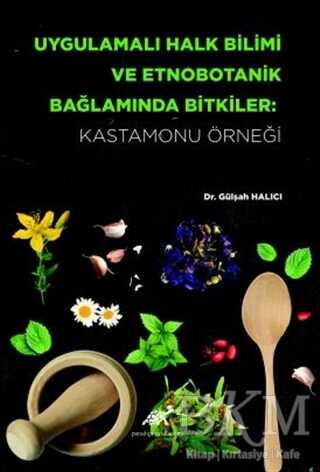 Uygulamalı Halk Bilimi ve Etnobotanik Bağlamında Bitkiler: Kastamonu Örneği - Paradigma Akademi Yayınları