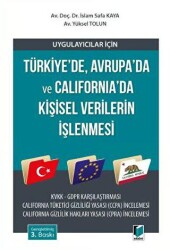 Uygulayıcılar için Türkiye’de, Avrupa’da ve California’da Kişisel Verilerin İşlenmesi - Adalet Yayınevi