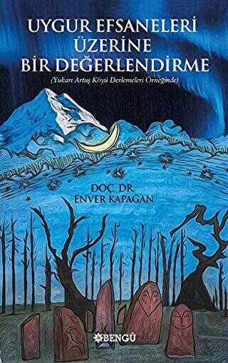 Uygur Efsaneleri Üzerine Bir Değerlendirme - Bengü Yayınları