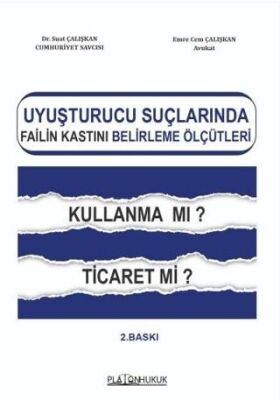 Uyuşturucu Suçlarında Failin Kastını Belirleme Ölçütleri Kullanma mı? Ticaret mi? - 1