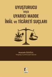 Uyuşturucu veya Uyarıcı Madde İmal ve Ticareti Suçları - Adalet Yayınevi