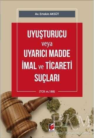 Uyuşturucu veya Uyarıcı Madde İmal ve Ticareti Suçları - Adalet Yayınevi