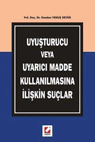Uyuşturucu veya Uyarıcı Madde Kullanılmasına İlişkin Suçlar - Seçkin Yayıncılık