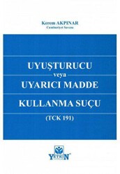 Uyuşturucu veya Uyarıcı Madde Kullanma Suçu TCK 191 - Yetkin Yayınları