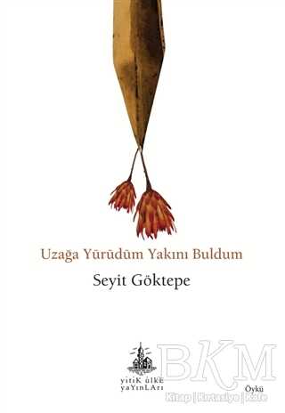 Uzağa Yürüdüm Yakını Buldum - Yitik Ülke Yayınları