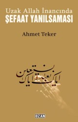 Uzak Allah İnancında Şefaat Yanılsaması - Ozan Yayıncılık
