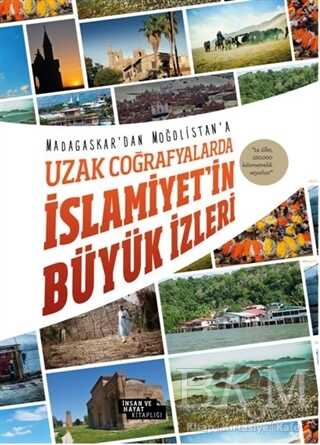 Uzak Coğrafyalarda İslamiyet`in Büyük İzleri - İnsan ve Hayat Kitaplığı