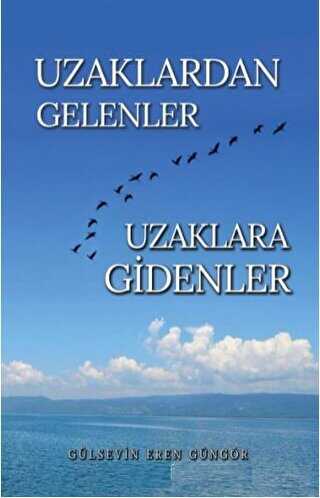 Uzaklardan Gelenler Uzaklara Gidenler - Tunç Yayıncılık