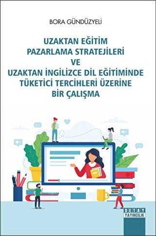 Uzaktan Eğitim Pazarlama Stratejileri Ve Uzaktan İngilizce Dil Eğitiminde Tüketici Tercihleri Üzerine Bir Çalışma - Detay Yayıncılık