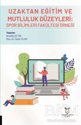 Uzaktan Eğitim ve Mutluluk Düzeyleri: Spor Bilimleri Fakültesi Örneği - Akademisyen Kitabevi