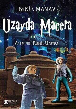 Uzayda Macera - Astronot Kamil Uzayda - Pergole Yayınları