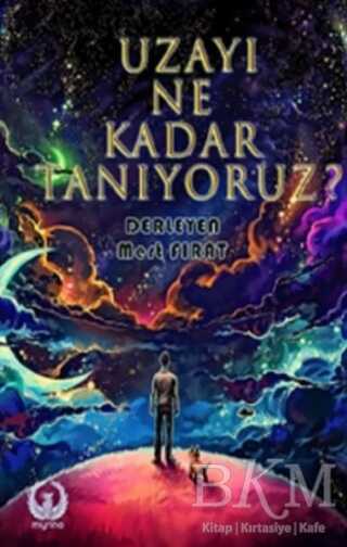 Uzayı Ne Kadar Tanıyoruz? - Myrina Yayınları