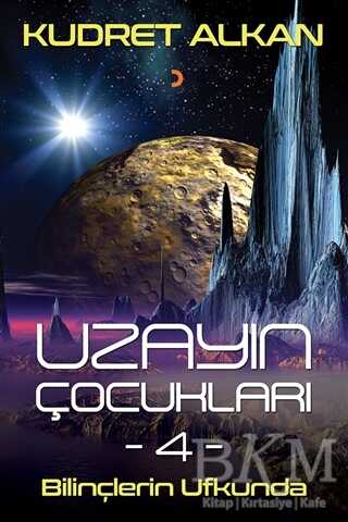 Uzayın Çocukları - 4 - Bilinçlerin Ufkunda - Cinius Yayınları