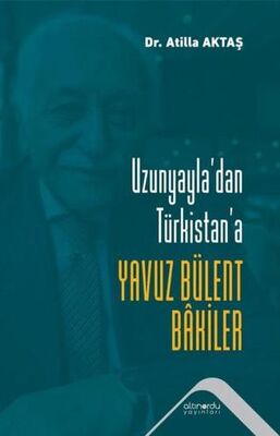 Uzunyayla`dan Türkistan`a Yavuz Bülent Bakiler - 1