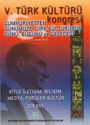 5.Türk Kültürü Kongresi - Cumhuriyetten Günümüze Türk Kültürünün Dünü, Bugünü ve Yarını 17 - 21 Aralık 2002 - Atatürk Kültür Merkezi Yayınları