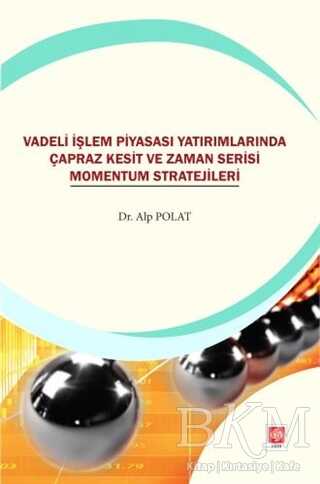 Vadeli İşlem Piyasası Yatırımlarında Çapraz Kesit ve Zaman Serisi Momentum Stratejileri - Ekin Basım Yayın