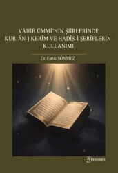 Vahib Ümmi`nin Şiirlerinde Kur`an-ı Kerim ve Hadis-i Şerîflerin Kullanımı - Fenomen Yayıncılık