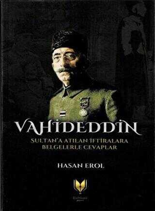 Vahideddin Sultan`a Atılan İftiralara Belgelerle Cevaplar - Rabbani Yayınevi