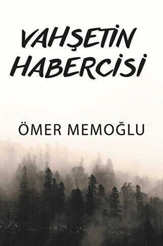 Vahşetin Habercisi - Yazarın Kendi Yayını - Ömer Memoğlu