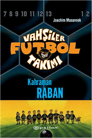Vahşiler Futbol Takımı 6 - Kahraman Raban Ciltli - Epsilon Yayınevi