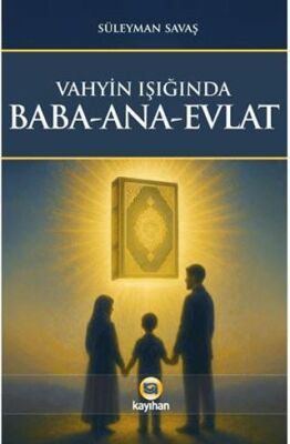 Vahyin Işığında Baba - Ana - Evlat - 1