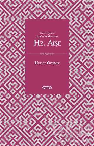 Vahyin Şahidi Kur`an`ın Müfessiri Hz. Aişe - 3