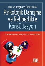 Vaka ve Araştırma Örnekleriyle Psikolojik Danışma ve Rehberlikte Konsültasyon - Anı Yayıncılık