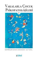 Vakalarla Çocuk Psikopatolojileri - 2 - İdeal Kültür Yayıncılık