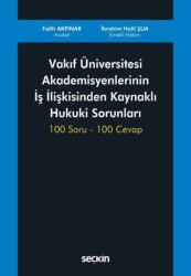 Vakıf Üniversitesi Akademisyenlerinin İş İlişkisinden Kaynaklı Hukuki Sorunları - Seçkin Yayıncılık