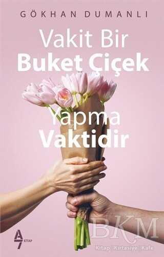 Vakit Bir Buket Çiçek Yapma Vaktidir - A7 Kitap