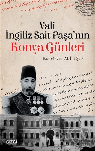 Vali İngiliz Sait Paşa`nın Konya Günleri - Çizgi Kitabevi Yayınları