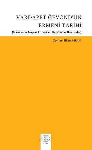 Vardapet Ğevond’un Ermeni Tarihi 8. Yüzyılda Araplar, Ermeniler, Hazarlar Ve Bizanslılar