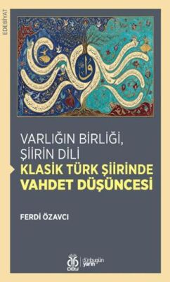Varlığın Birliği, Şiirin Dili: Klasik Türk Şiirinde Vahdet Düşüncesi - 1