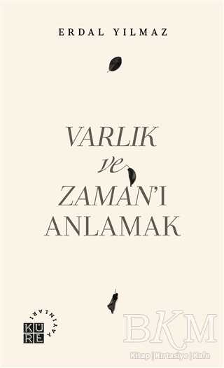 Varlık ve Zaman’ı Anlamak - Küre Yayınları