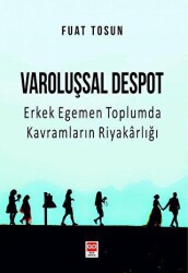 Varoluşsal Despot - Erkek Egemen Toplumda Kavramların Riyakarlığı - Bilge Baykuş Yayınları