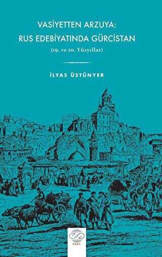 Vasiyetten Arzuya: Rus Edebiyatında Gürcistan - Post Yayınevi