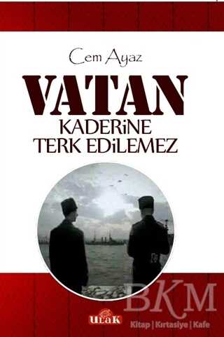 Vatan Kaderine Terk Edilemez - Ulak Yayıncılık