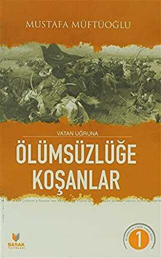 Vatan Uğruna Ölümsüzlüğe Koşanlar - Başak Yayınları