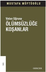 Vatan Uğruna Ölümsüzlüğe Koşanlar - Gerçek Yayınları