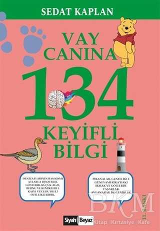 Vay Canına 134 Keyifli Bilgi - Siyah Beyaz Yayınları