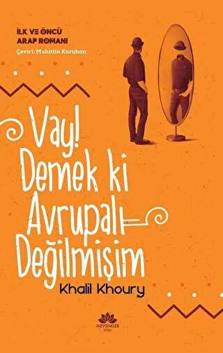 Vay! Demek ki Avrupalı Değilmişim - İlk ve Öncü Arap Romanı - Mevsimler Kitap