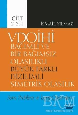 VDOİHİ Bağımlı ve Bir Bağımsız Olasılıklı Büyük Farklı Dizilimli Simetrik Olasılık Soru Problem ve İspat Çözümleri - Cilt 2.2.1 - Nobel Akademik Yayıncılık