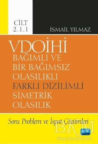 VDOİHİ Bağımlı ve Bir Bağımsız Olasılıklı Farklı Dizilimli Simetrik Olasılık Soru Problem ve İspat Çözümleri - Cilt 2.1.1 - Nobel Akademik Yayıncılık